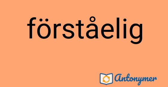 Bild som illustrerar ordet förståelig och dess antonymer.