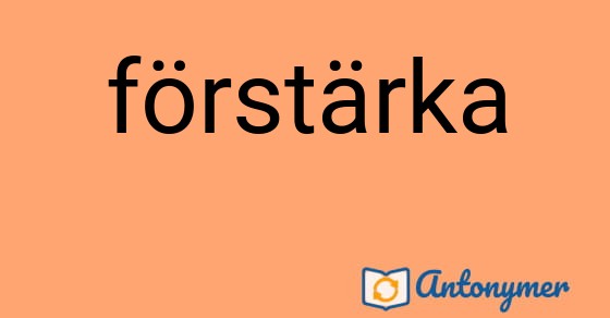 Bild som illustrerar ordet förstärka och dess antonymer.