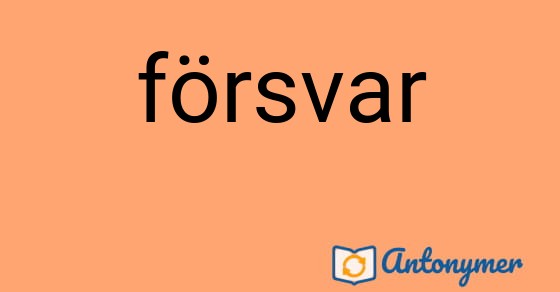 Bild som illustrerar ordet försvar och dess antonymer.