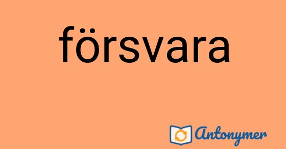 Bild som illustrerar ordet försvara och dess antonymer.