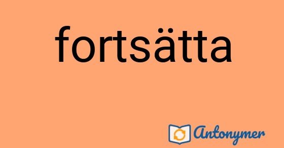 Bild som illustrerar ordet fortsätta och dess antonymer.