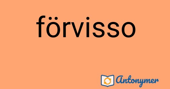 Bild som illustrerar ordet förvisso och dess antonymer.