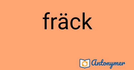 Bild som illustrerar ordet fräck och dess antonymer.