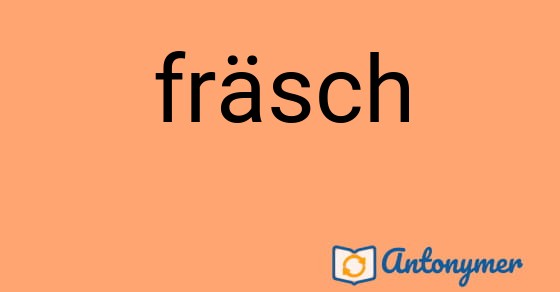 Bild som illustrerar ordet fräsch och dess antonymer.