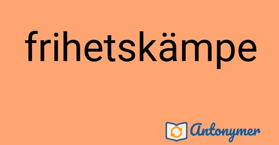 Bild som illustrerar ordet frihetskämpe och dess antonymer.