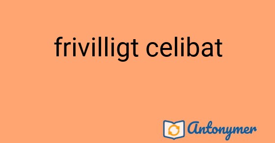 Bild som illustrerar uttrycket frivilligt celibat och dess antonymer.