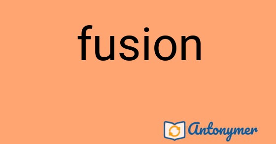 Bild som illustrerar ordet fusion och dess antonymer.