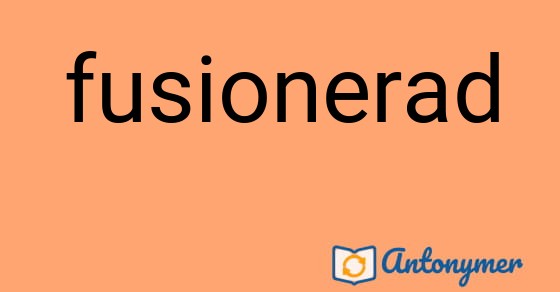 Bild som illustrerar ordet fusionerad och dess antonymer.
