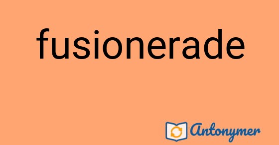 Bild som illustrerar ordet fusionerade och dess antonymer.