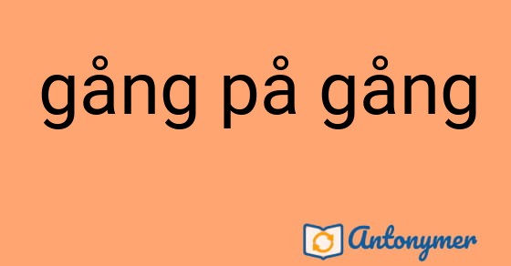 Bild som illustrerar uttrycket gång på gång och dess antonymer.