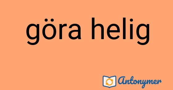 Bild som illustrerar uttrycket göra helig och dess antonymer.