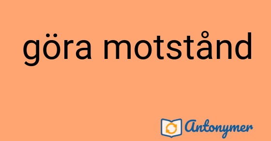 Bild som illustrerar uttrycket göra motstånd och dess antonymer.