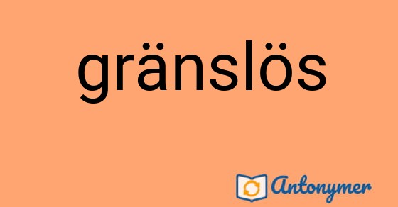 Bild som illustrerar uttrycket gräns|lös och dess antonymer.