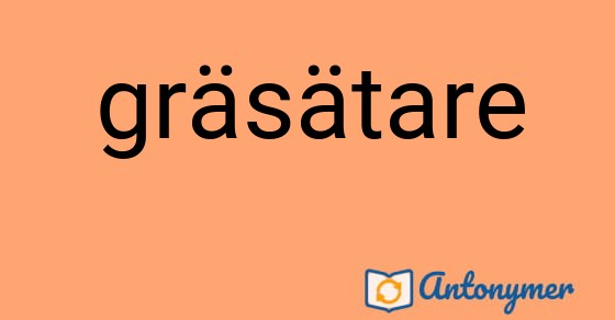Bild som illustrerar ordet gräsätare och dess antonymer.