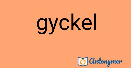 Bild som illustrerar ordet gyckel och dess antonymer.