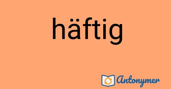 Bild som illustrerar ordet häftig och dess antonymer.