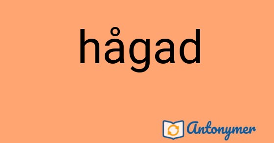 Bild som illustrerar ordet hågad och dess antonymer.