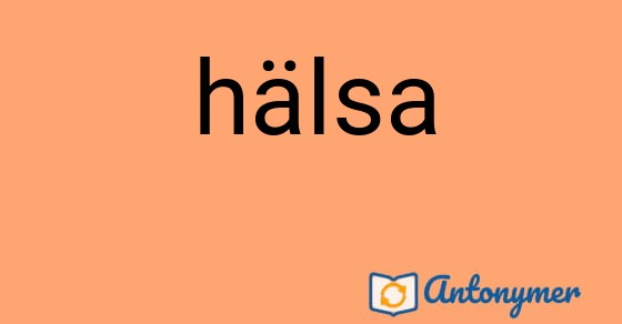 Bild som illustrerar ordet hälsa och dess antonymer.
