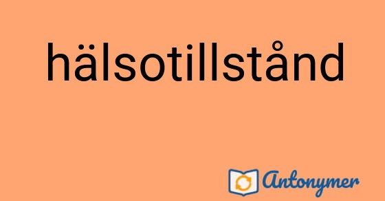 Bild som illustrerar ordet hälsotillstånd och dess antonymer.