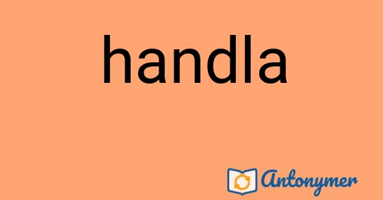 Bild som illustrerar ordet handla och dess antonymer.