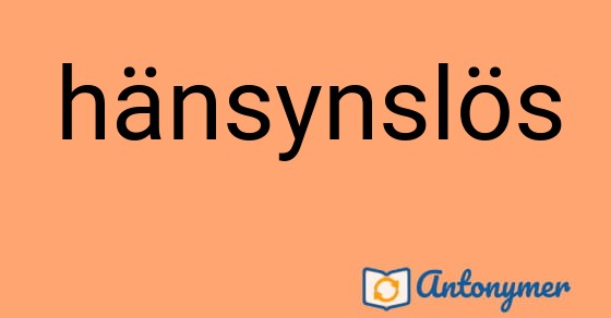 Bild som illustrerar ordet hänsynslös och dess antonymer.
