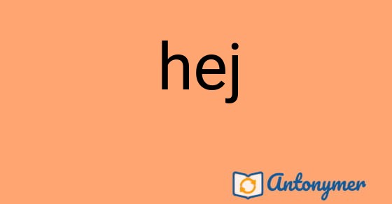 Bild som illustrerar ordet hej och dess antonymer.