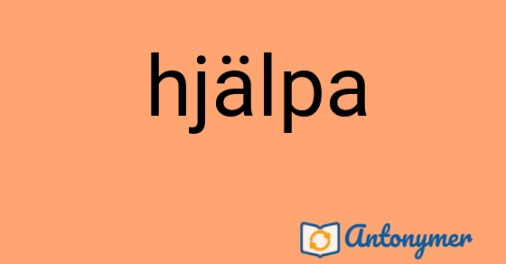 Bild som illustrerar ordet hjälpa och dess antonymer.