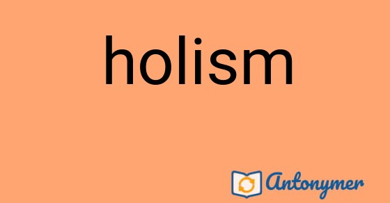 Bild som illustrerar ordet holism och dess antonymer.