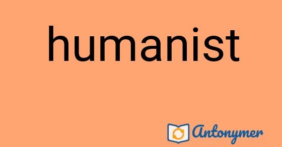 Bild som illustrerar ordet humanist och dess antonymer.