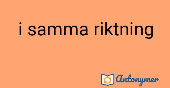 Bild som illustrerar uttrycket i samma riktning och dess antonymer.