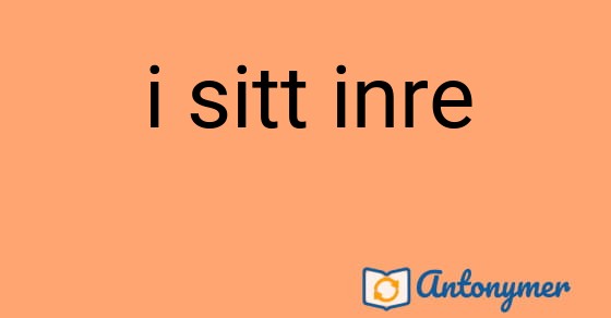 Bild som illustrerar uttrycket i sitt inre och dess antonymer.
