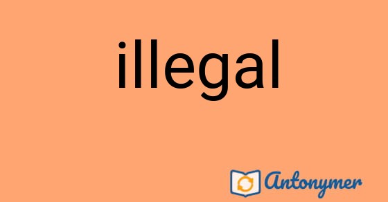 Bild som illustrerar ordet illegal och dess antonymer.