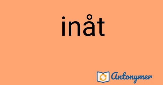 Bild som illustrerar ordet inåt och dess antonymer.
