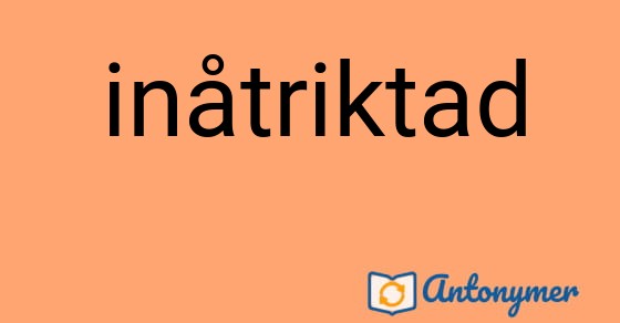 Bild som illustrerar ordet inåtriktad och dess antonymer.