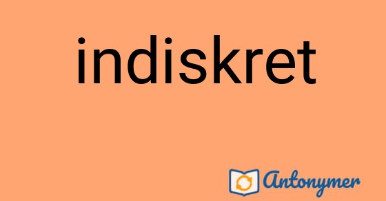 Bild som illustrerar ordet indiskret och dess antonymer.