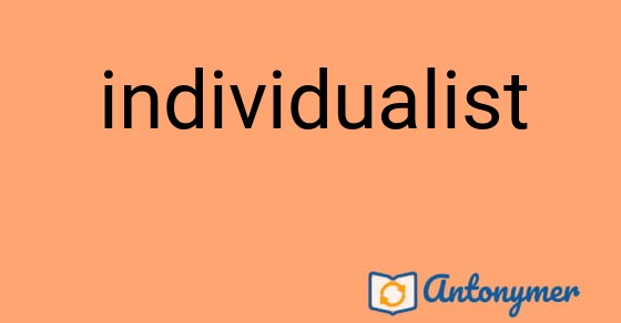 Bild som illustrerar ordet individualist och dess antonymer.