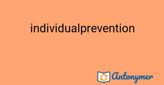 Bild som illustrerar ordet individualprevention och dess antonymer.