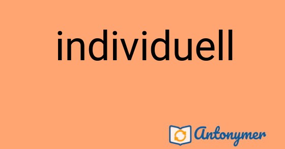 Bild som illustrerar ordet individuell och dess antonymer.
