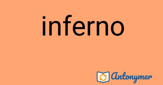 Bild som illustrerar ordet inferno och dess antonymer.