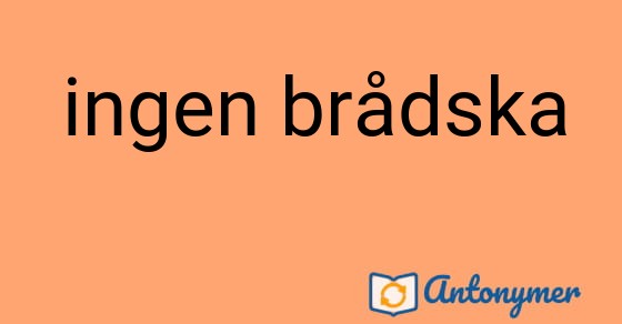 Bild som illustrerar uttrycket ingen brådska och dess antonymer.