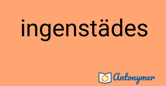 Bild som illustrerar ordet ingenstädes och dess antonymer.