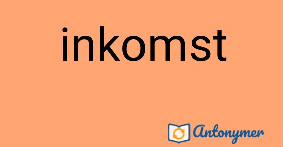Bild som illustrerar ordet inkomst och dess antonymer.