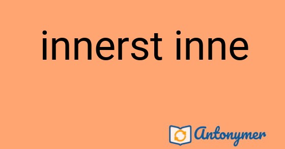 Bild som illustrerar uttrycket innerst inne och dess antonymer.
