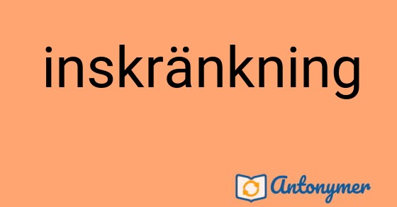 Bild som illustrerar ordet inskränkning och dess antonymer.