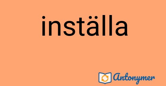 Bild som illustrerar ordet inställa och dess antonymer.
