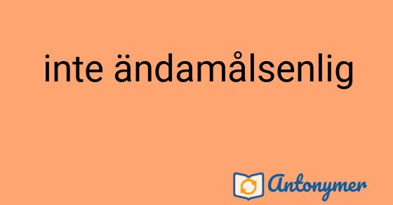 Bild som illustrerar uttrycket inte ändamålsenlig och dess antonymer.