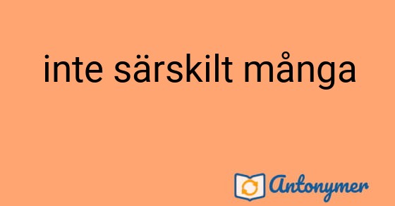 Bild som illustrerar uttrycket inte särskilt många och dess antonymer.