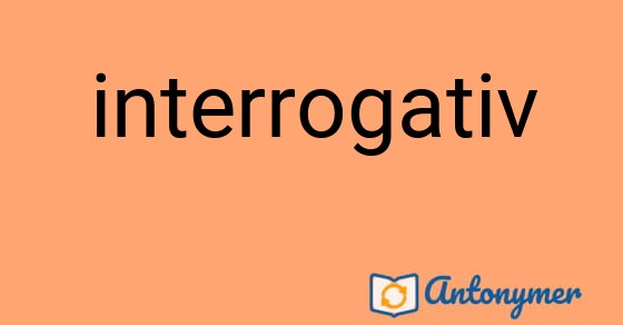 Bild som illustrerar ordet interrogativ och dess antonymer.