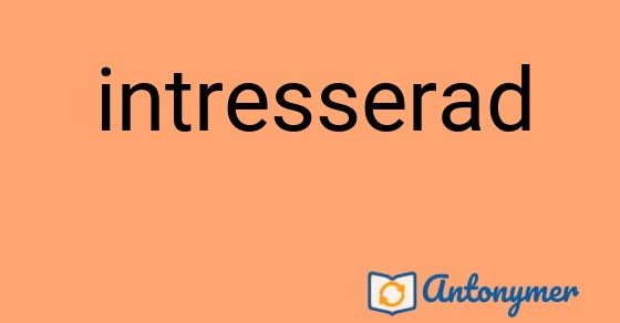 Bild som illustrerar ordet intresserad och dess antonymer.