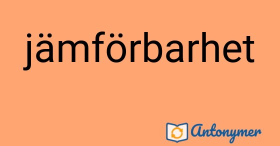 Bild som illustrerar ordet jämförbarhet och dess antonymer.
